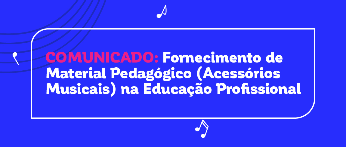 Edital para Fornecimento de Material Pedagógico (Acessórios Musicais) na Educação Profissional