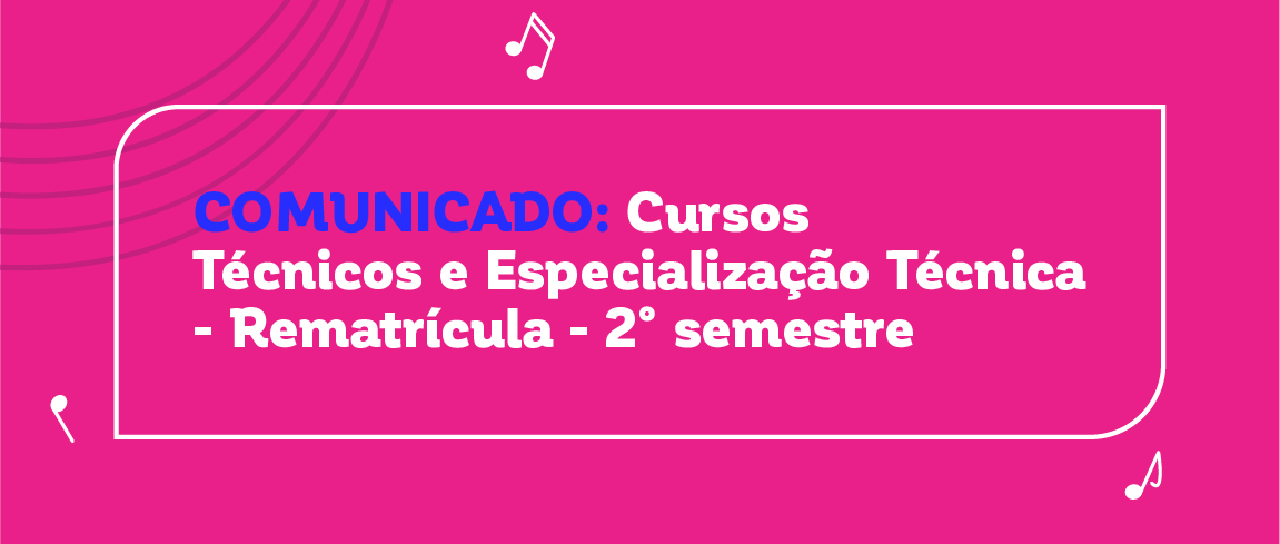 Cursos Técnicos e Especialização Técnica - Rematrícula - 2º semestre